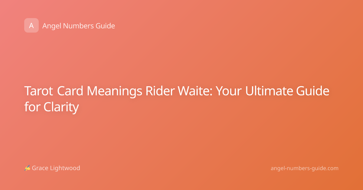 Tarot Card Meanings Rider Waite: Your Ultimate Guide for Clarity